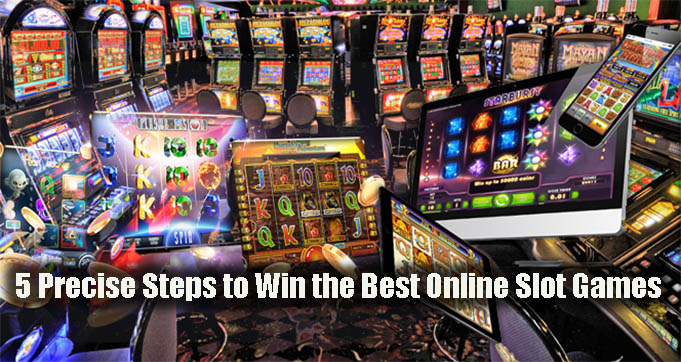 5 Precise Steps to Win the Best Online Slot Games