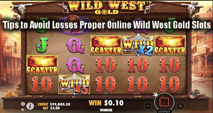 Tips to Avoid Losses Proper Online Wild West Gold Slots