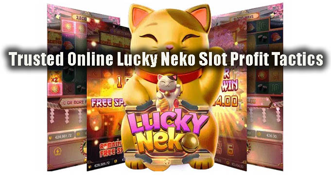 Trusted Online Lucky Neko Slot Profit Tactics