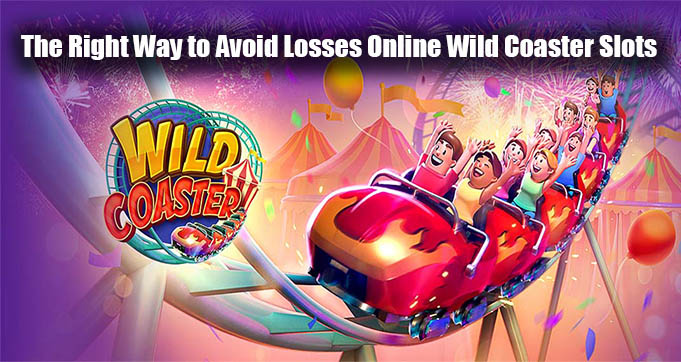 The Right Way to Avoid Losses Online Wild Coaster Slots